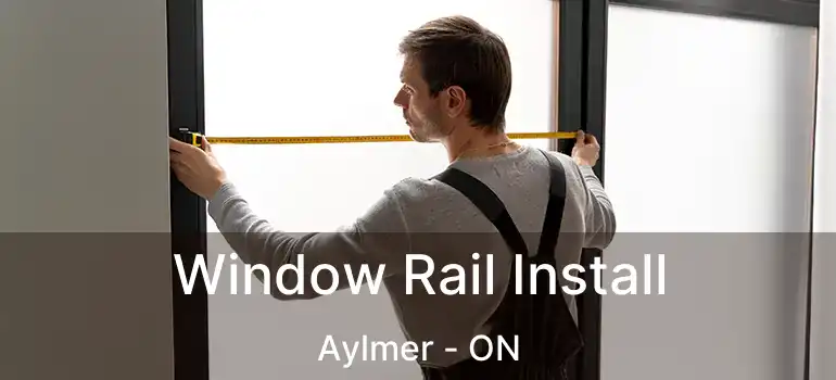  Window Rail Install Aylmer - ON