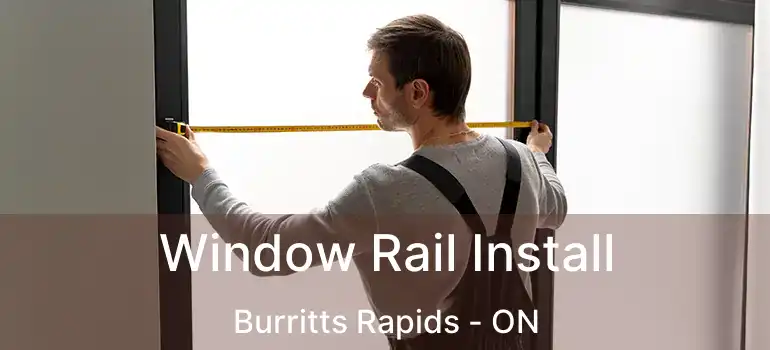  Window Rail Install Burritts Rapids - ON