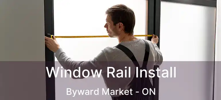  Window Rail Install Byward Market - ON