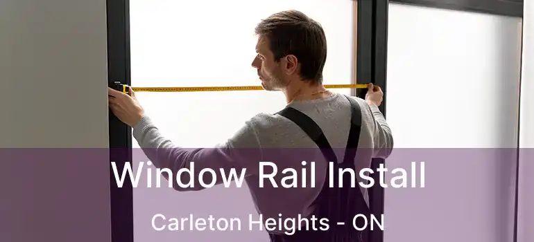  Window Rail Install Carleton Heights - ON