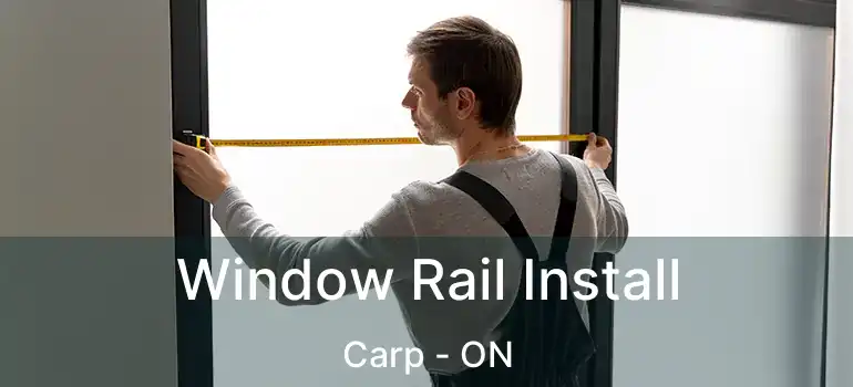  Window Rail Install Carp - ON