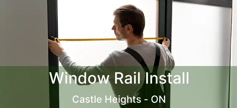  Window Rail Install Castle Heights - ON