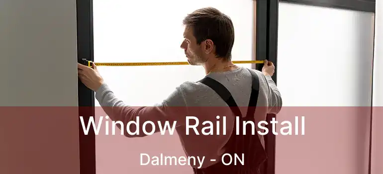  Window Rail Install Dalmeny - ON