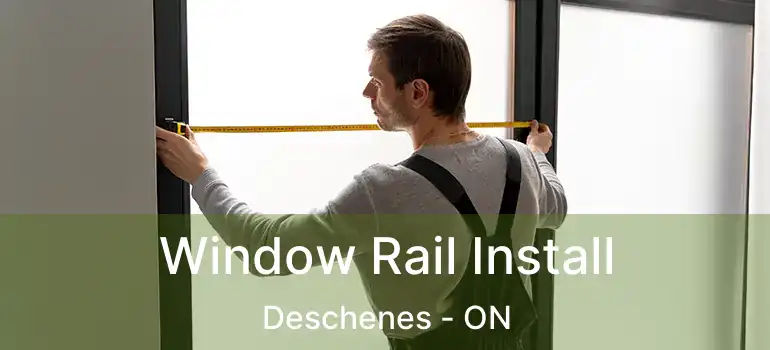  Window Rail Install Deschenes - ON