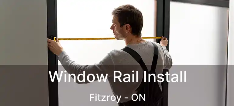  Window Rail Install Fitzroy - ON