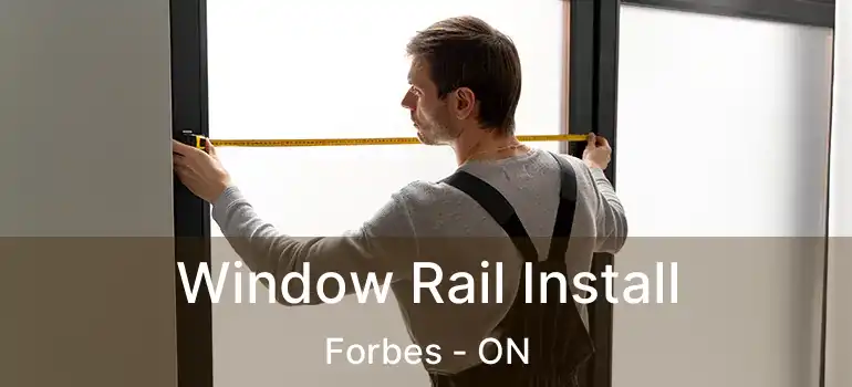  Window Rail Install Forbes - ON