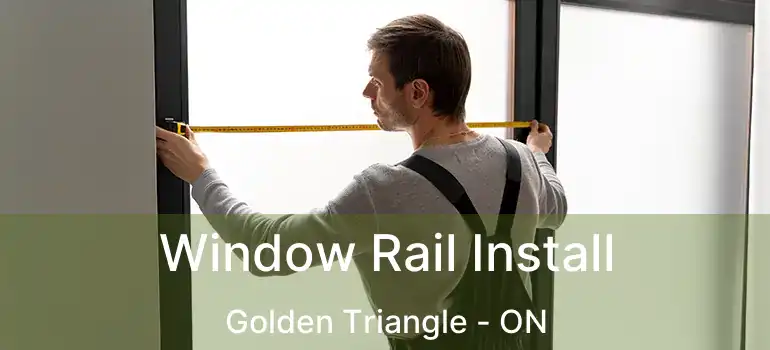  Window Rail Install Golden Triangle - ON