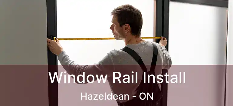  Window Rail Install Hazeldean - ON