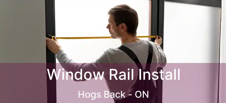  Window Rail Install Hogs Back - ON