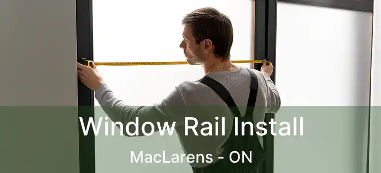  Window Rail Install MacLarens - ON