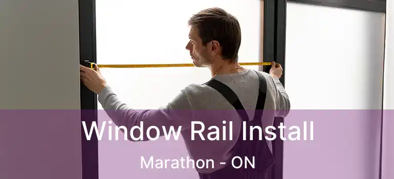  Window Rail Install Marathon - ON