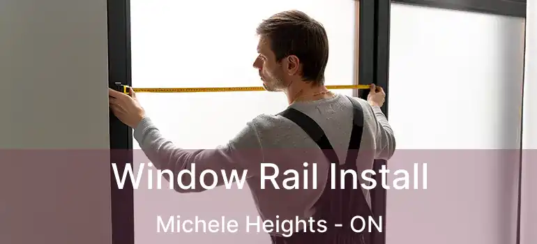  Window Rail Install Michele Heights - ON