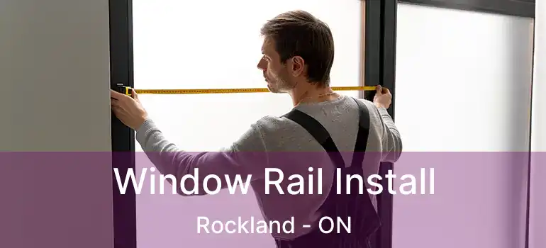  Window Rail Install Rockland - ON