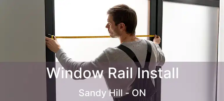  Window Rail Install Sandy Hill - ON