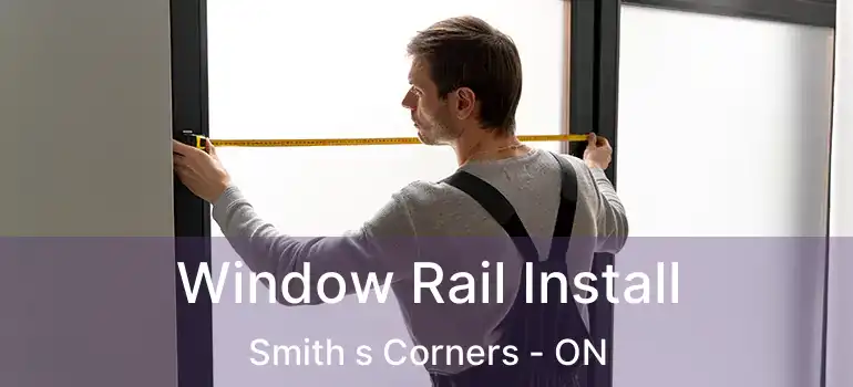  Window Rail Install Smith s Corners - ON