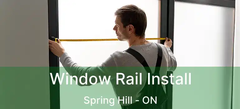  Window Rail Install Spring Hill - ON