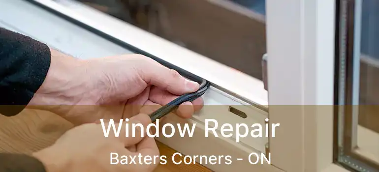  Window Repair Baxters Corners - ON