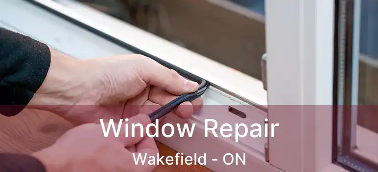  Window Repair Wakefield - ON