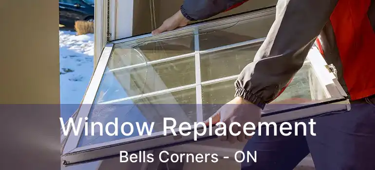  Window Replacement Bells Corners - ON