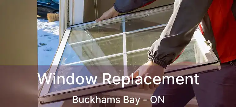  Window Replacement Buckhams Bay - ON