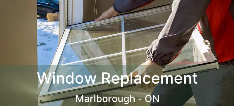  Window Replacement Marlborough - ON