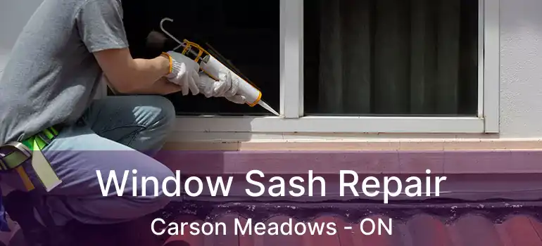  Window Sash Repair Carson Meadows - ON