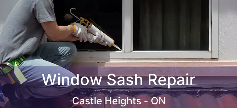  Window Sash Repair Castle Heights - ON