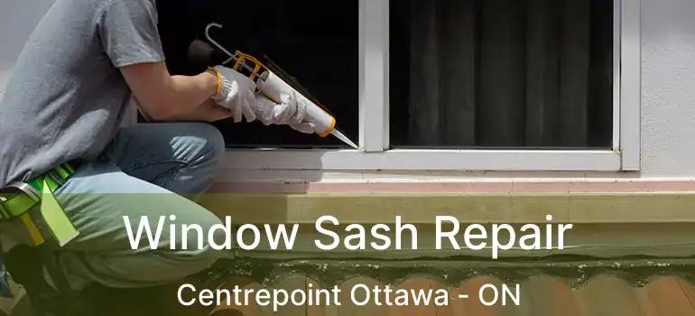  Window Sash Repair Centrepoint Ottawa - ON