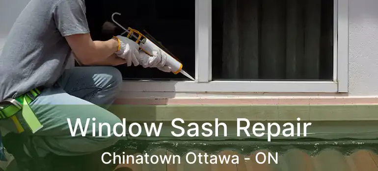  Window Sash Repair Chinatown Ottawa - ON