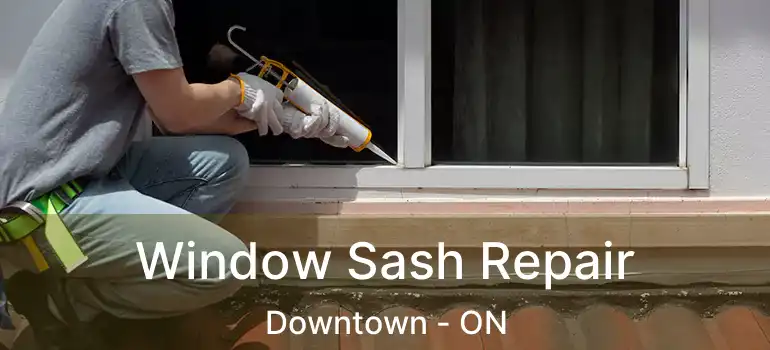  Window Sash Repair Downtown - ON