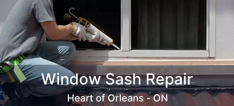  Window Sash Repair Heart of Orleans - ON