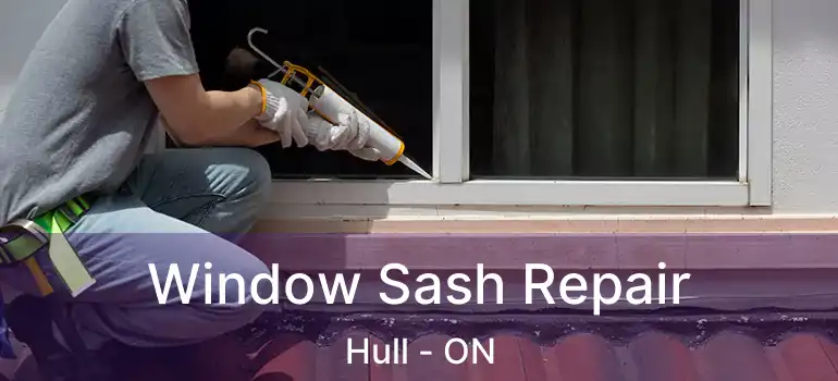  Window Sash Repair Hull - ON