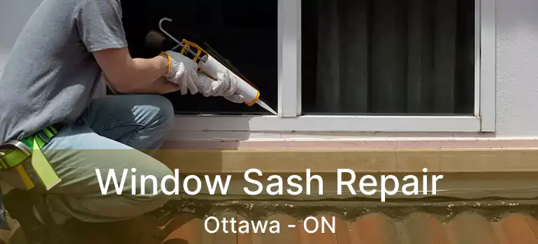  Window Sash Repair Ottawa - ON