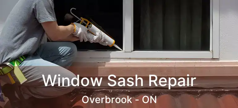  Window Sash Repair Overbrook - ON