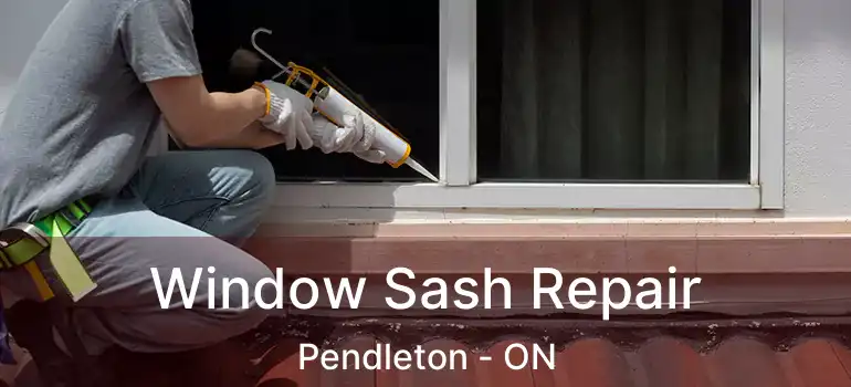  Window Sash Repair Pendleton - ON