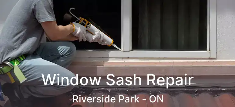  Window Sash Repair Riverside Park - ON