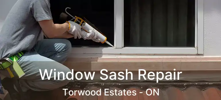  Window Sash Repair Torwood Estates - ON