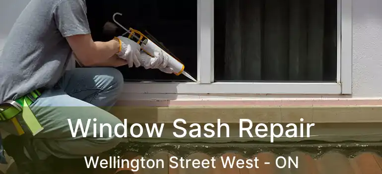  Window Sash Repair Wellington Street West - ON