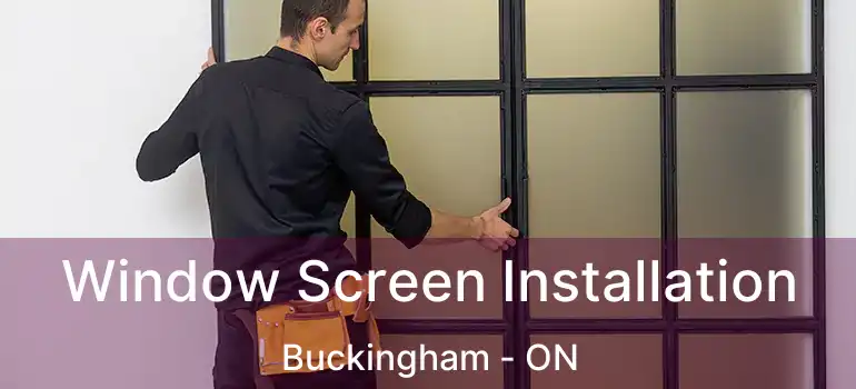  Window Screen Installation Buckingham - ON