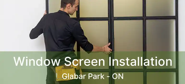  Window Screen Installation Glabar Park - ON