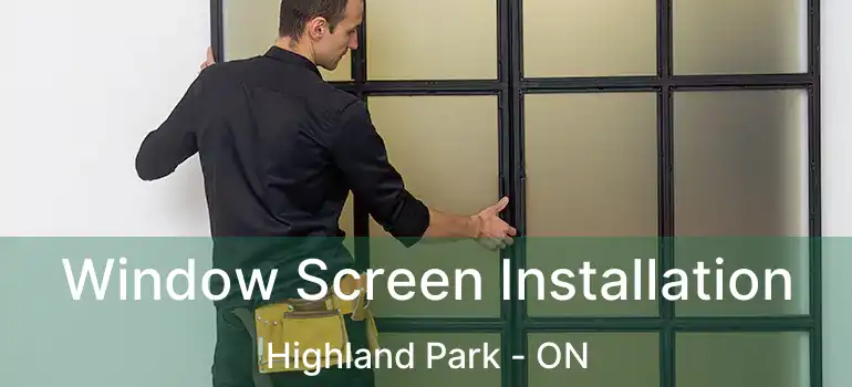  Window Screen Installation Highland Park - ON