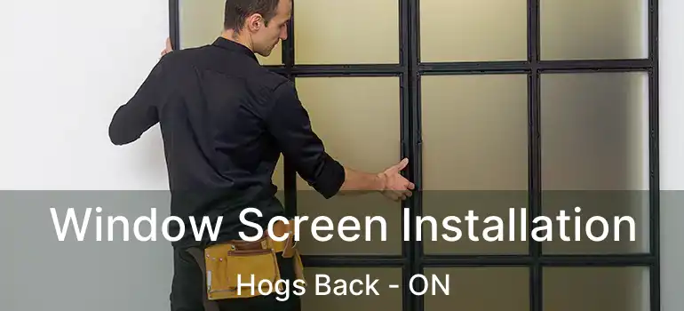  Window Screen Installation Hogs Back - ON