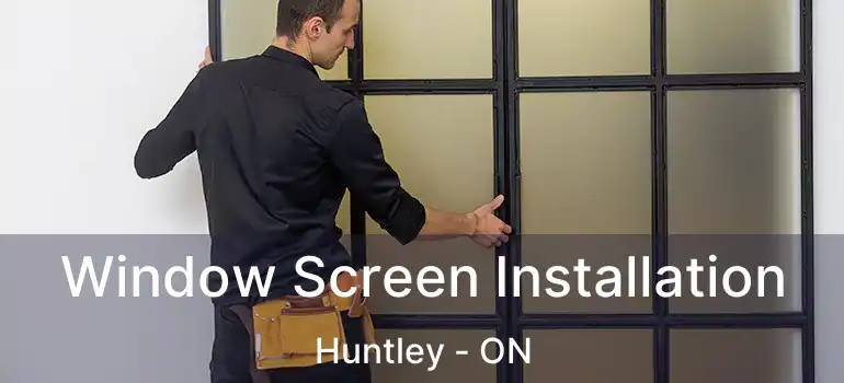  Window Screen Installation Huntley - ON