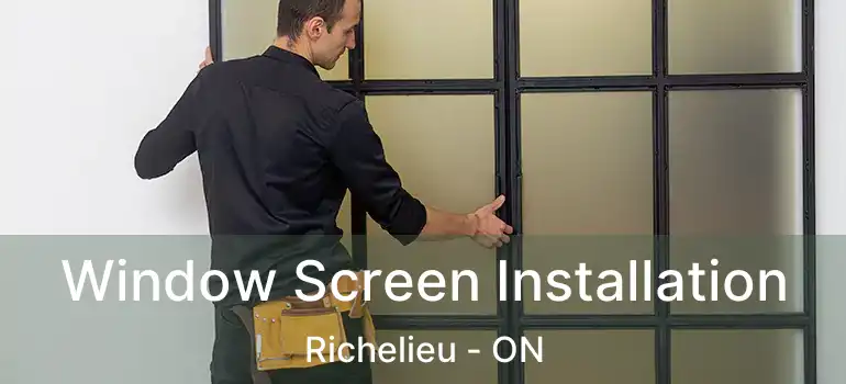  Window Screen Installation Richelieu - ON