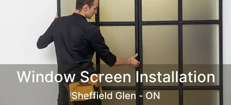  Window Screen Installation Sheffield Glen - ON