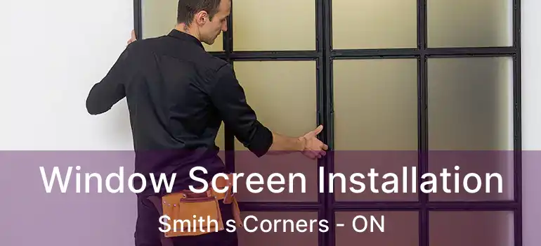  Window Screen Installation Smith s Corners - ON