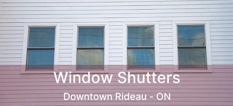  Window Shutters Downtown Rideau - ON