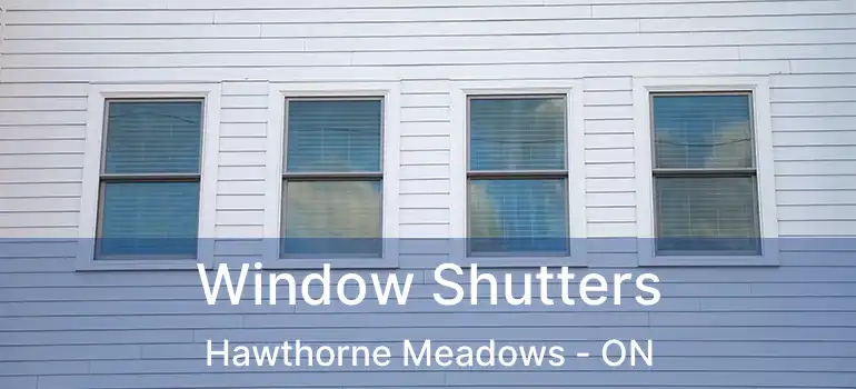  Window Shutters Hawthorne Meadows - ON