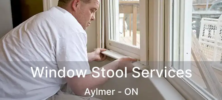  Window Stool Services Aylmer - ON