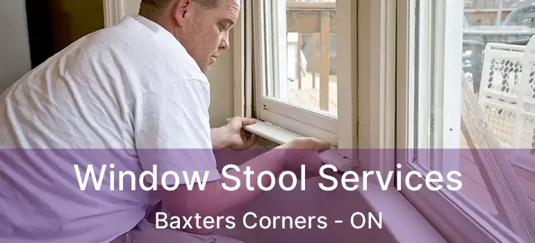  Window Stool Services Baxters Corners - ON